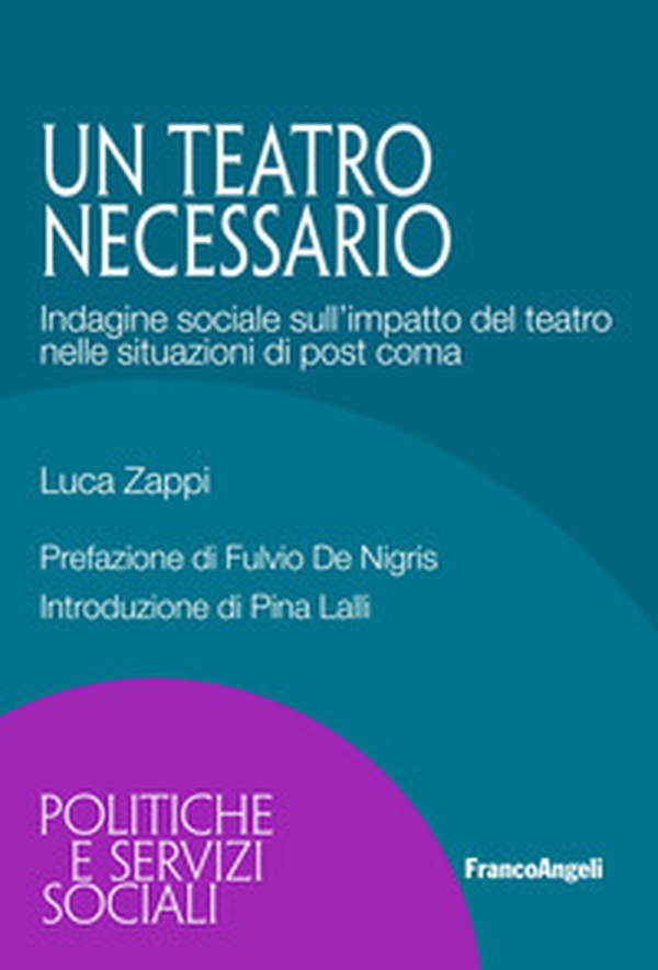 Un teatro necessario. Indagine sociale sull'impatto del teatro nelle situazioni di post coma - Librerie.coop Un teatro necessario. Indagine sociale sull'impatto del teatro nelle situazioni di post coma - Librerie.coop