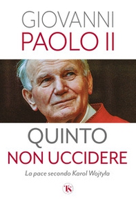 Quinto non uccidere. La pace secondo Karol Wojtyla - Librerie.coop
