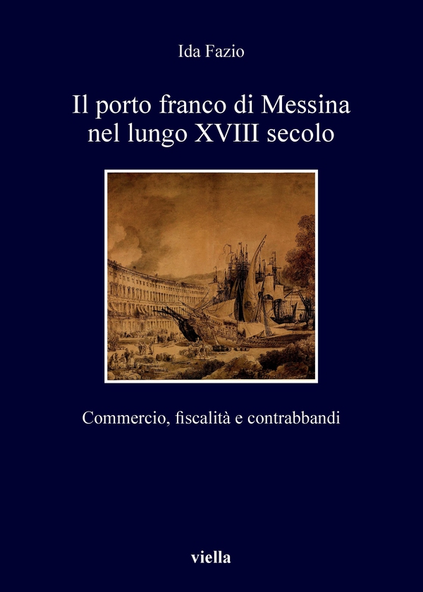 Il porto franco di Messina nel lungo XVIII secolo - Librerie.coop Il porto franco di Messina nel lungo XVIII secolo - Librerie.coop