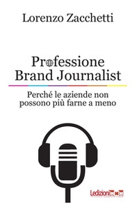 Professione Brand Journalist. Perché le aziende non possono più farne a meno - Librerie.coop