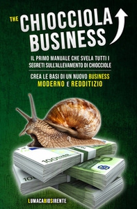 The Chiocciola Business. Il primo manuale che svela tutti i segreti sull'allevamento di chiocciole. Crea le basi di un nuovo business moderno e redditizio - Librerie.coop The Chiocciola Business. Il primo manuale che svela tutti i segreti sull'allevamento di chiocciole. Crea le basi di un nuovo business moderno e redditizio - Librerie.coop