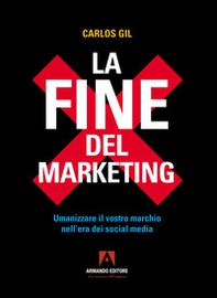 La fine del marketing. Umanizzare il vostro marchio nell'era dei social media - Librerie.coop