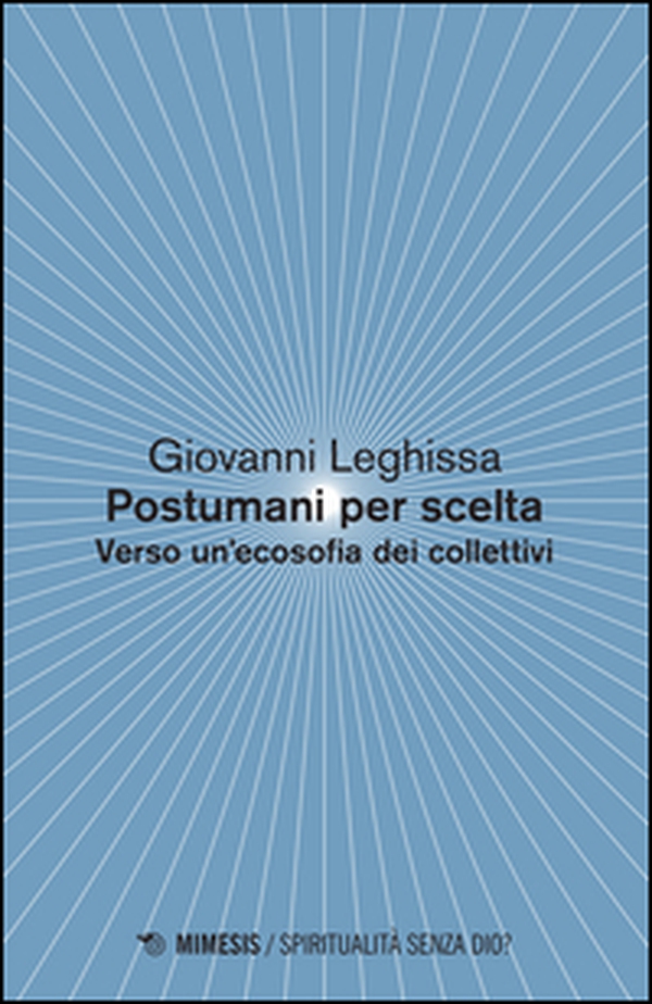 Postumani per scelta. Verso un'ecosofia dei collettivi - Librerie.coop Postumani per scelta. Verso un'ecosofia dei collettivi - Librerie.coop