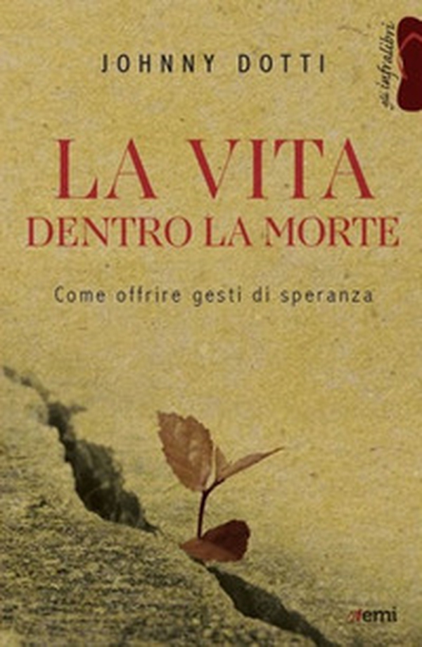 La vita dentro la morte. Come offrire gesti di speranza - Librerie.coop La vita dentro la morte. Come offrire gesti di speranza - Librerie.coop