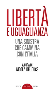 Libertà e uguaglianza. Una sinistra che cammina con l'Italia - Librerie.coop