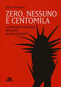 Zero, nessuno e centomila. Lo specifico teatrale nell'arte di Renato Zero - Librerie.coop Zero, nessuno e centomila. Lo specifico teatrale nell'arte di Renato Zero - Librerie.coop