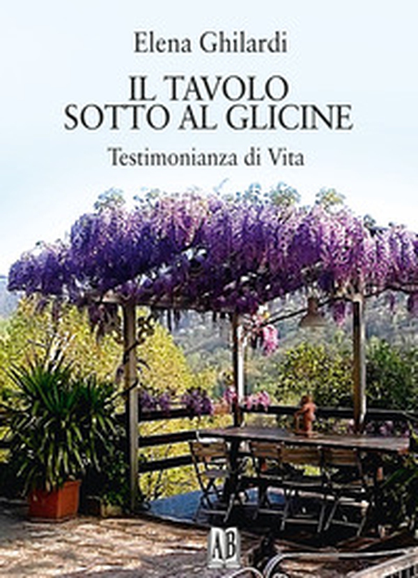 Il tavolo sotto al glicine. Testimonianza di vita - Librerie.coop Il tavolo sotto al glicine. Testimonianza di vita - Librerie.coop