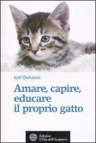 Amare, capire, educare il proprio gatto - Librerie.coop