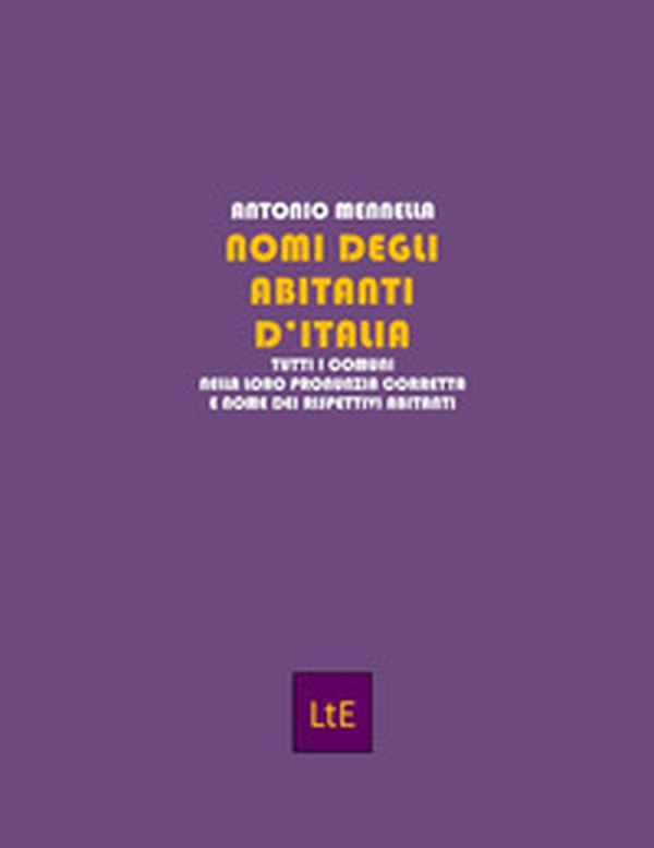 Nomi degli abitanti d'Italia. Tutti i comuni nella loro pronunzia corretta e nome dei rispettivi abitanti - Librerie.coop Nomi degli abitanti d'Italia. Tutti i comuni nella loro pronunzia corretta e nome dei rispettivi abitanti - Librerie.coop