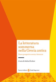 La letteratura sommersa nella Grecia antica. Nuove prospettive storico-letterarie - Librerie.coop