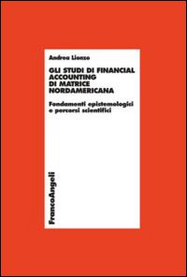 Gli studi di financial accounting di matrice nordamericana. Fondamenti epistemologici e percorsi scientifici - Librerie.coop Gli studi di financial accounting di matrice nordamericana. Fondamenti epistemologici e percorsi scientifici - Librerie.coop
