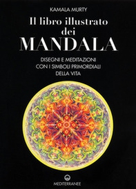 Il libro illustrato dei mandala. Disegni e meditazioni con i simboli di vita primordiali - Librerie.coop