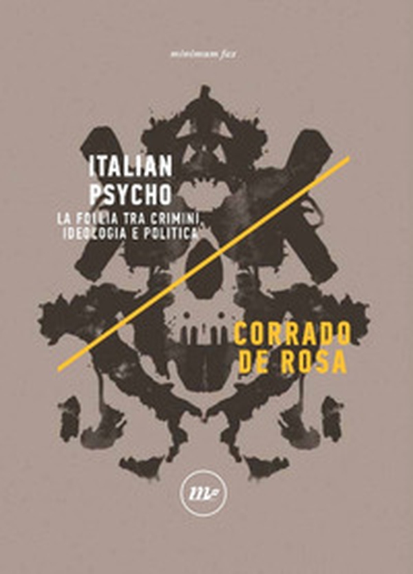 Italian Psycho. La follia tra crimini, ideologia e politica - Librerie.coop Italian Psycho. La follia tra crimini, ideologia e politica - Librerie.coop