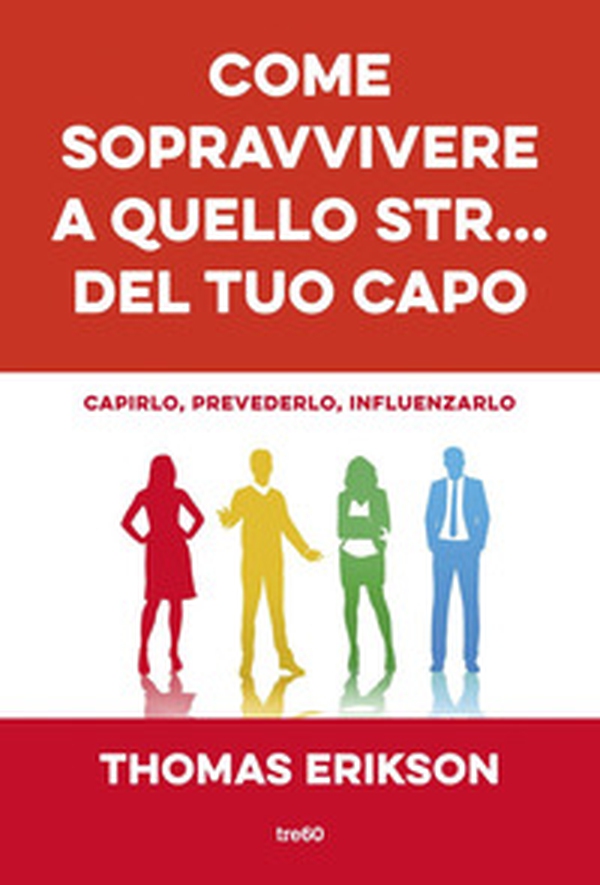Come sopravvivere a quello str... del tuo capo. Capirlo, prevederlo, influenzarlo - Librerie.coop Come sopravvivere a quello str... del tuo capo. Capirlo, prevederlo, influenzarlo - Librerie.coop