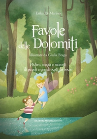 Favole delle Dolomiti. Mistero, magia e racconti di piccoli e grandi ospiti del bosco - Librerie.coop