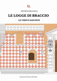 Le logge di braccio. Le verità nascoste - Librerie.coop