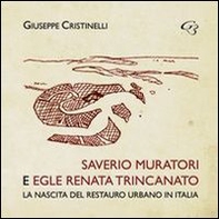 Saverio Muratori e Egle Renata Trincanato. La nascita del restauro urbano in Italia - Librerie.coop