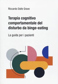 Terapia cognitivo comportamentale del disturbo da binge-eating. La guida per i pazienti - Librerie.coop