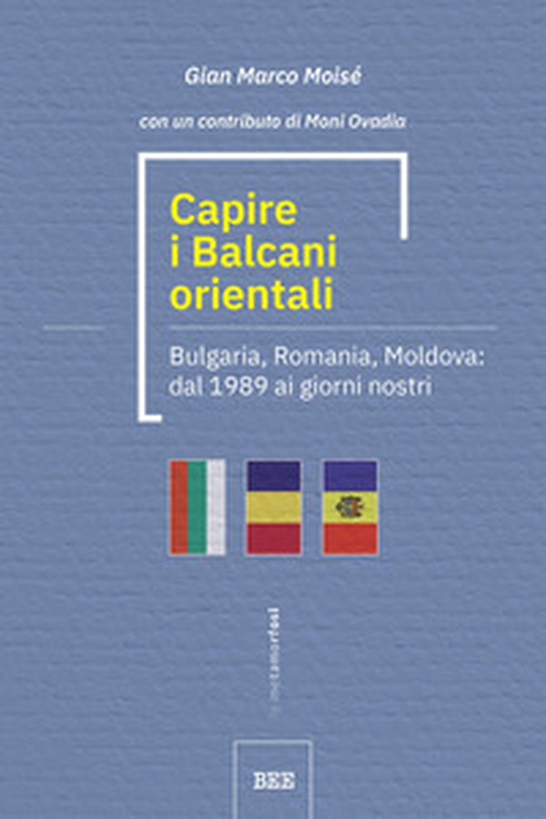 Capire i Balcani orientali. Bulgaria, Romania, Moldova: dal 1989 ai giorni nostri - Librerie.coop Capire i Balcani orientali. Bulgaria, Romania, Moldova: dal 1989 ai giorni nostri - Librerie.coop