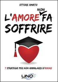 L'amore non fa soffrire. 7 strategie per non ammalarti d'amore - Librerie.coop L'amore non fa soffrire. 7 strategie per non ammalarti d'amore - Librerie.coop