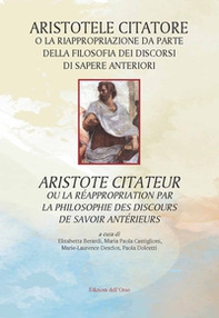 Aristotele citatore o la riappropriazione da parte della filosofia dei discorsi di sapere anteriori-Aristote citateur ou la réappropriation par la philosophie des discours de savoir antérieurs - Librerie.coop