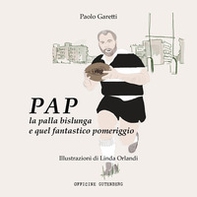 Pap la palla bislunga e quel fantastico pomeriggio - Librerie.coop