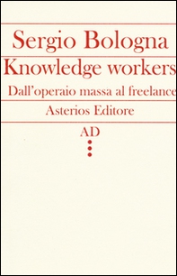 Knowledge workers. Dall'operaio massa al freelance - Librerie.coop Knowledge workers. Dall'operaio massa al freelance - Librerie.coop
