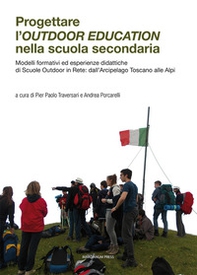 Progettare l'outdoor education nella scuola secondaria. Modelli formativi ed esperienze didattiche di scuole outdoor in rete: dall'arcipelago toscano alle Alpi - Librerie.coop