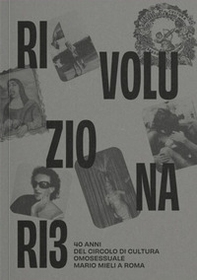 Rivoluzionari*. 40 anni del Circolo di Cultura Omosessuale Mario Mieli a Roma - Librerie.coop