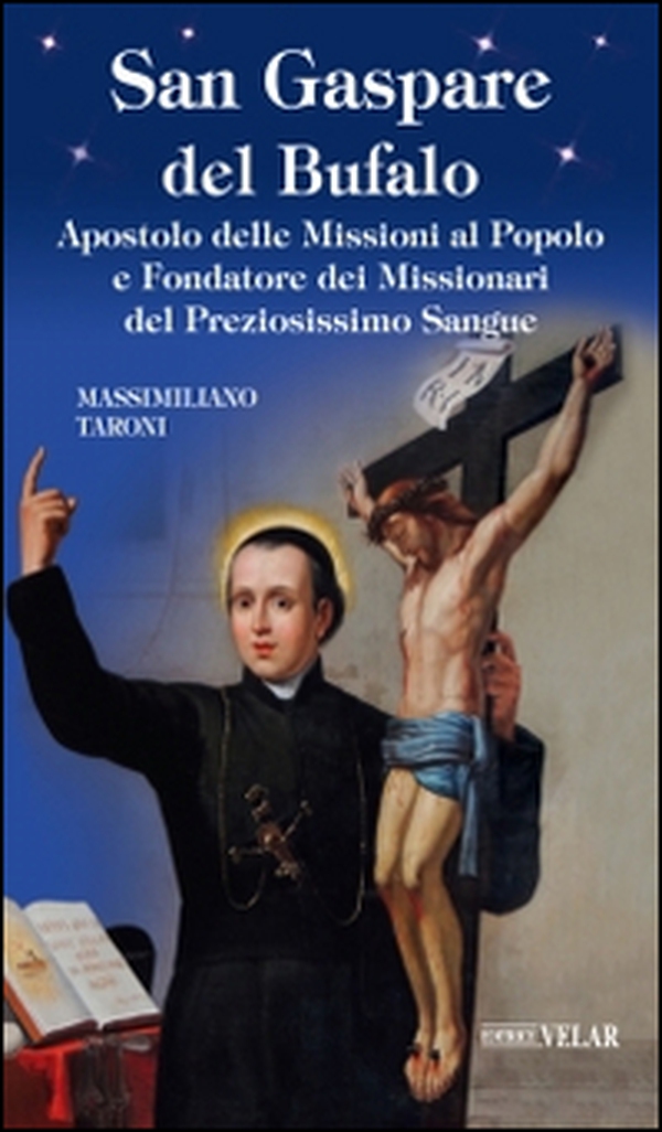 San Gaspare del Bufalo. Apostolo delle Missioni al Popolo e Fondatore dei Missionari del Preziosissimo Sangue - Librerie.coop San Gaspare del Bufalo. Apostolo delle Missioni al Popolo e Fondatore dei Missionari del Preziosissimo Sangue - Librerie.coop