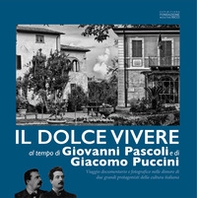 Il dolce vivere al tempo di Giovanni Pascoli e Giacomo Puccini. Viaggio documentario e fotografico nelle dimore di due grandi protagonisti della cultura italiana - Librerie.coop
