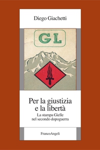 Per la giustizia e la libertà. La stampa Gielle nel secondo dopoguerra - Librerie.coop Per la giustizia e la libertà. La stampa Gielle nel secondo dopoguerra - Librerie.coop
