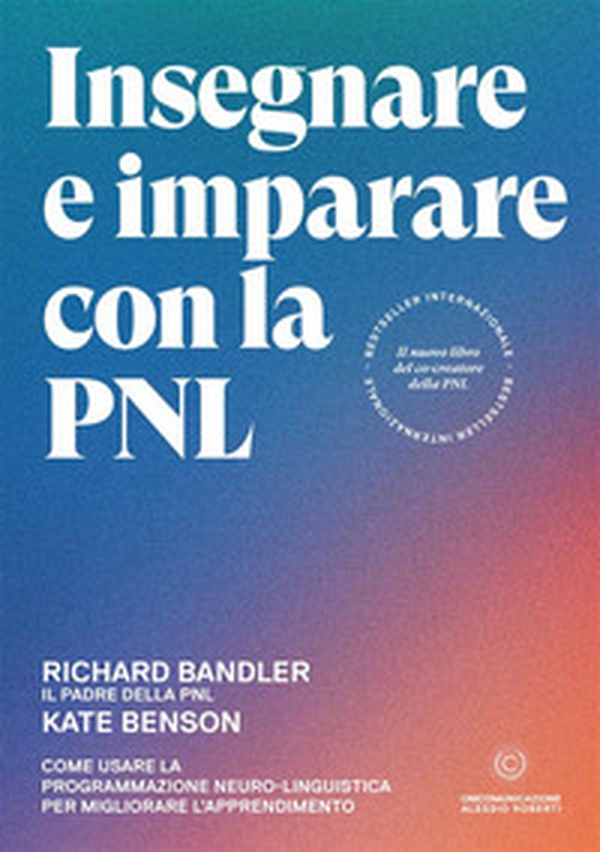 Insegnare e imparare con la PNL. Come usare la Programmazione Neuro-Linguistica per migliorare l'apprendimento - Librerie.coop Insegnare e imparare con la PNL. Come usare la Programmazione Neuro-Linguistica per migliorare l'apprendimento - Librerie.coop
