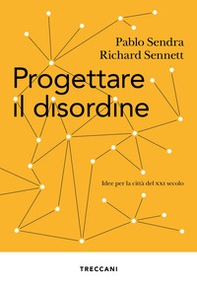Progettare il disordine. Idee per la città del XXI secolo - Librerie.coop