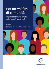 Per un welfare di comunità. Organizzazione e lavoro nella sanità territoriale - Librerie.coop