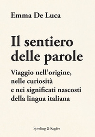 Il sentiero delle parole. Viaggio nell'origine, nelle curiosità e nei significati nascosti della lingua italiana - Librerie.coop