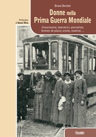 Donne nella prima guerra mondiale. Crocerossine, lavoratrici, giornaliste, femmes de plaisir, eroine, madrine... - Librerie.coop