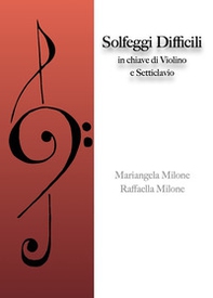 Solfeggi difficili. In chiave di violino e setticlavio - Librerie.coop