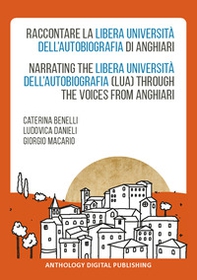Raccontare la Libera Università dell'Autobiografia di Anghiari-Narrating the Libera Università dell'Autobiografia (LUA) through the voices from Anghiari - Librerie.coop