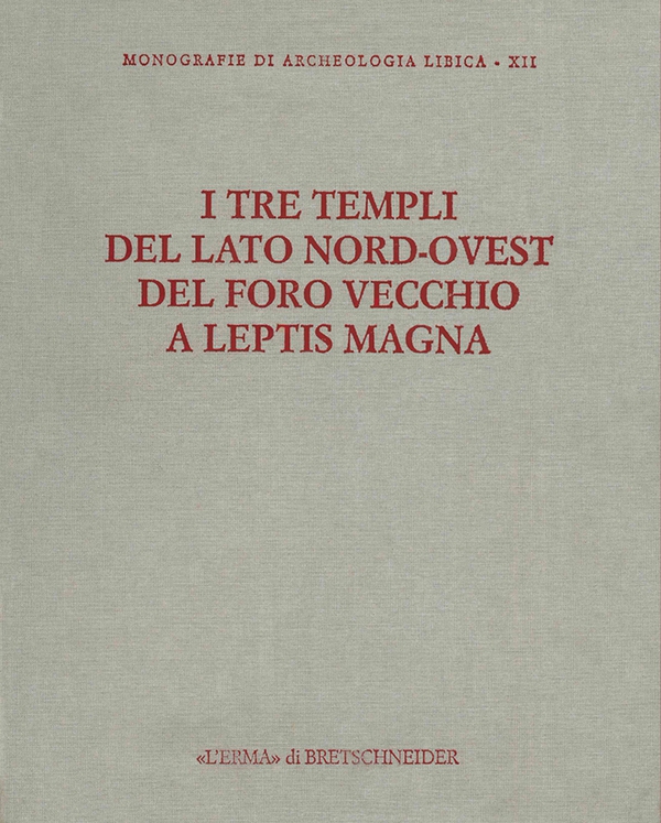 I tre templi del lato nord-ovest del Foro Vecchio a Leptis Magna - Librerie.coop