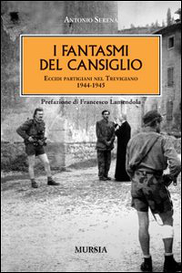 I fantasmi del Cansiglio. Eccidi partigiani nel trevigiano 1944-1945 - Librerie.coop I fantasmi del Cansiglio. Eccidi partigiani nel trevigiano 1944-1945 - Librerie.coop