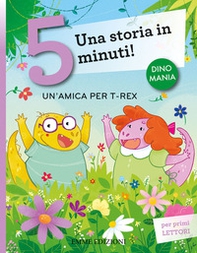 Un'amica per T-Rex. Una storia in 5 minuti! - Librerie.coop