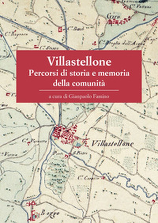 Villastellone. Percorsi di storia e memoria della comunità - Librerie.coop Villastellone. Percorsi di storia e memoria della comunità - Librerie.coop