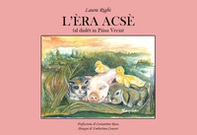 L'èra acsè (al dialët in Piàsa Vécia) - Librerie.coop