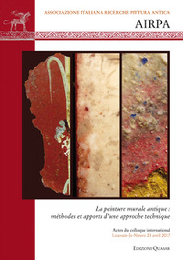 La peinture murale antique: méthodes et apports d'une approche technique. Atti del III colloquio AIRPA (Louvain-la-Neuve, 21 aprile 2017) - Librerie.coop