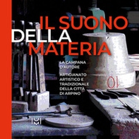 Il suono della materia. La campana d'autore. Artigianato artistico e tradizionale della città di Arpino - Librerie.coop