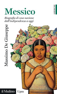 Messico. Biografia di una nazione dall'indipendenza a oggi - Librerie.coop