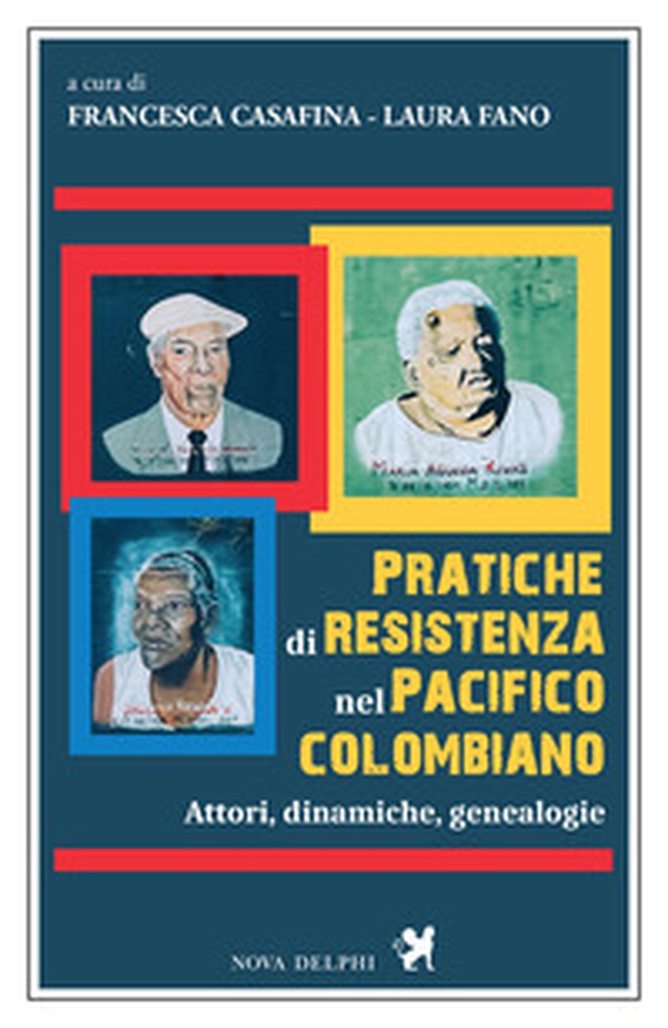 Pratiche di resistenza nel Pacifico colombiano. Attori, dinamiche, genealogie - Librerie.coop
