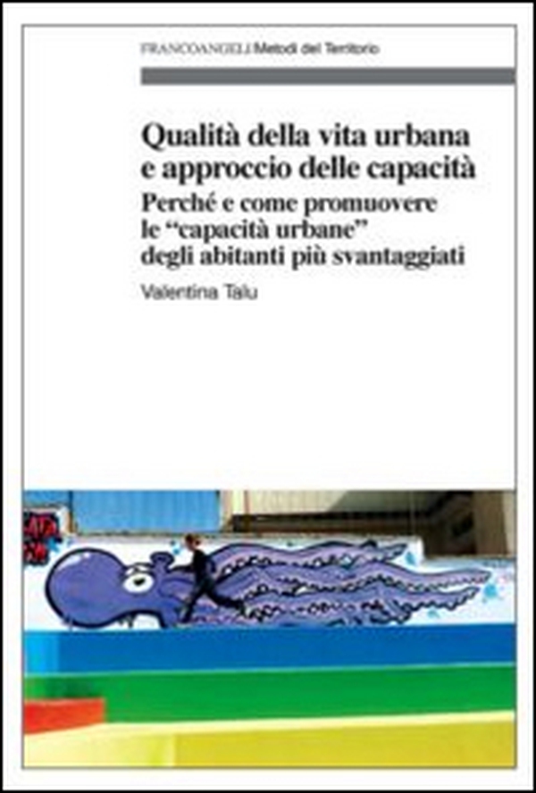 Qualità della vita urbana e approccio delle capacità. Perché e come promuovere le «capacità urbane» degli abitanti più svantaggiati - Librerie.coop Qualità della vita urbana e approccio delle capacità. Perché e come promuovere le «capacità urbane» degli abitanti più svantaggiati - Librerie.coop