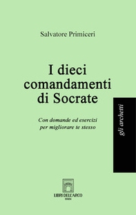I dieci comandamenti di Socrate. Con domande ed esercizi per migliorare te stesso - Librerie.coop I dieci comandamenti di Socrate. Con domande ed esercizi per migliorare te stesso - Librerie.coop